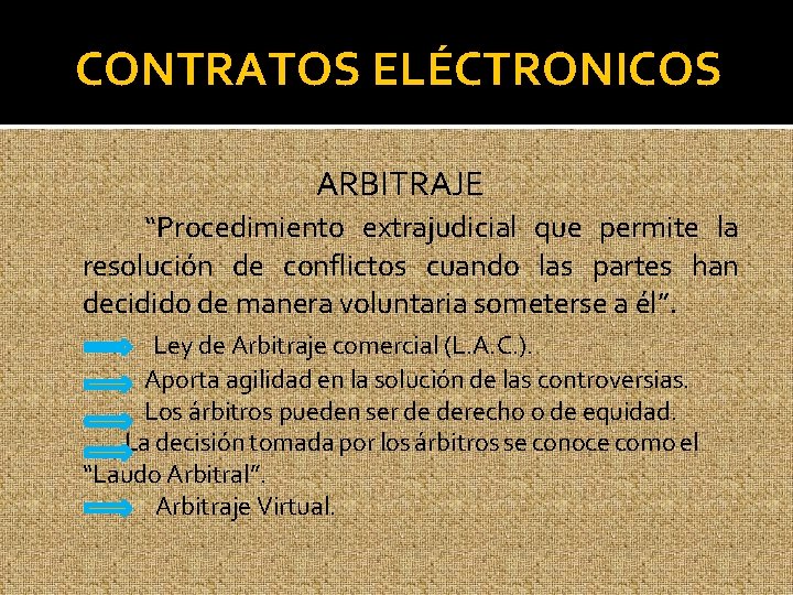 CONTRATOS ELÉCTRONICOS ARBITRAJE “Procedimiento extrajudicial que permite la resolución de conflictos cuando las partes