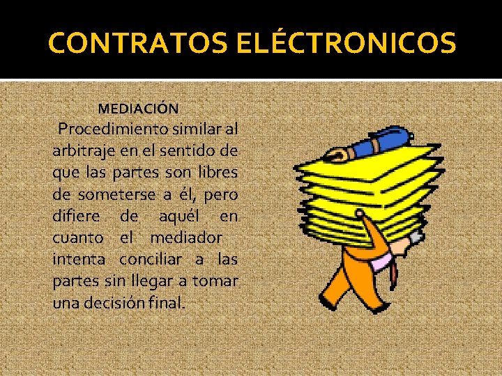 CONTRATOS ELÉCTRONICOS MEDIACIÓN Procedimiento similar al arbitraje en el sentido de que las partes