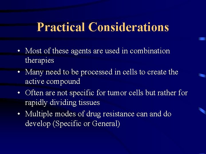 Practical Considerations • Most of these agents are used in combination therapies • Many