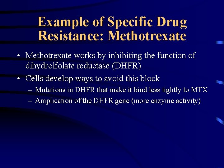 Example of Specific Drug Resistance: Methotrexate • Methotrexate works by inhibiting the function of