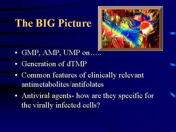 The BIG Picture • GMP, AMP, UMP on…. . • Generation of d. TMP
