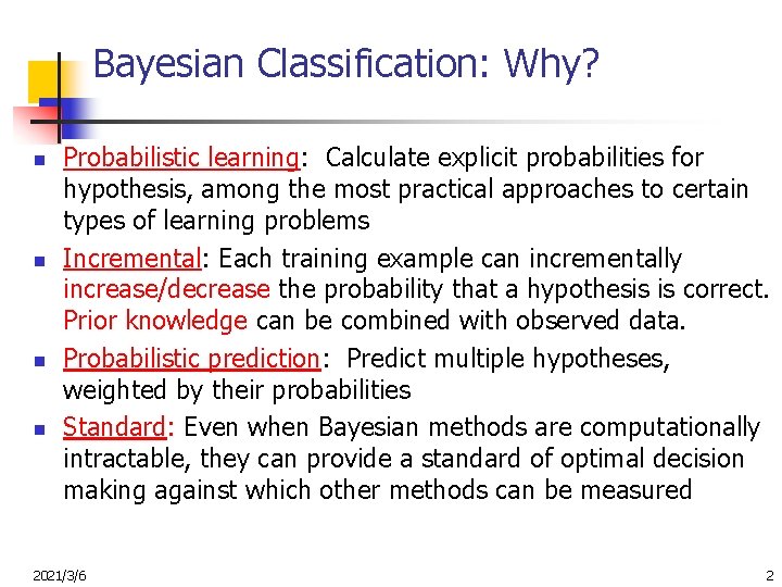 Bayesian Classification: Why? n n Probabilistic learning: Calculate explicit probabilities for hypothesis, among the