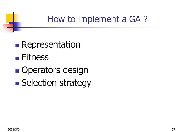 How to implement a GA ? Representation n Fitness n Operators design n Selection