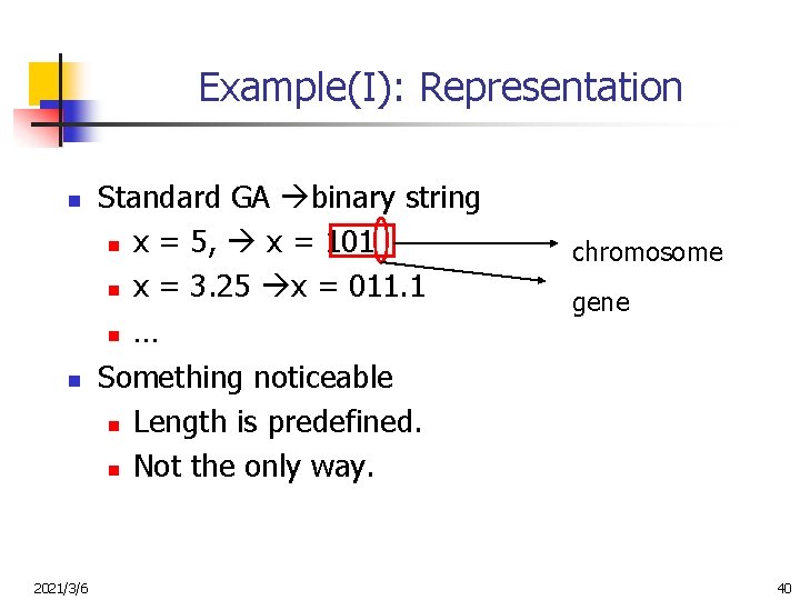 Example(I): Representation n n 2021/3/6 Standard GA binary string n x = 5, x