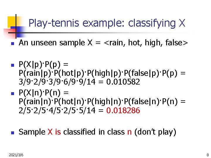 Play-tennis example: classifying X n n An unseen sample X = <rain, hot, high,