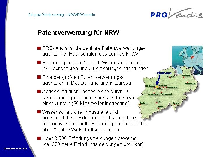 Ein paar Worte vorweg – NRW/PROvendis Patentverwertung für NRW PROvendis ist die zentrale Patentverwertungsagentur