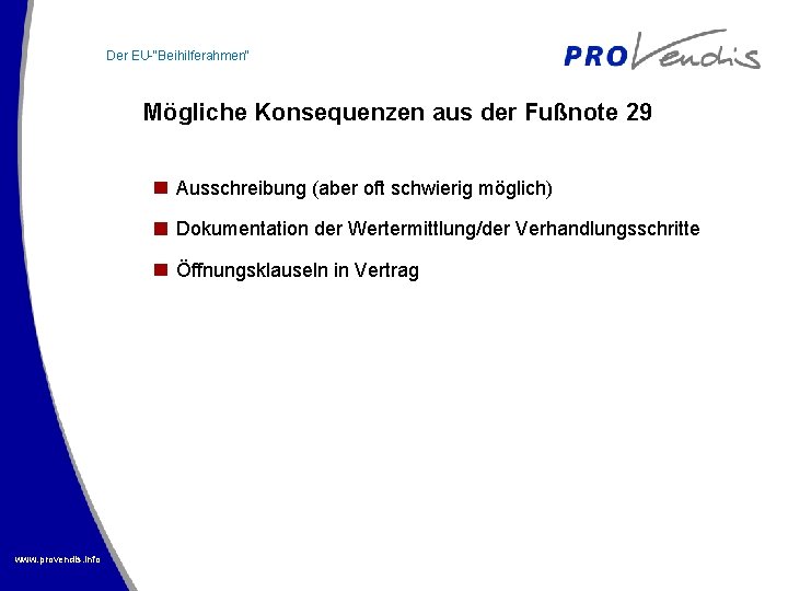 Der EU-“Beihilferahmen“ Mögliche Konsequenzen aus der Fußnote 29 Ausschreibung (aber oft schwierig möglich) Dokumentation