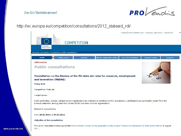 Der EU-“Beihilferahmen“ http: //ec. europa. eu/competition/consultations/2012_stateaid_rdi/ www. provendis. info 