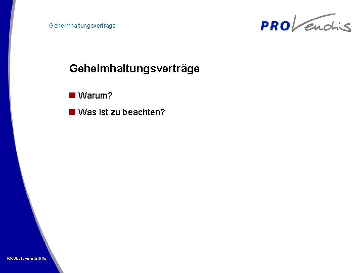 Geheimhaltungsverträge Warum? Was ist zu beachten? www. provendis. info 