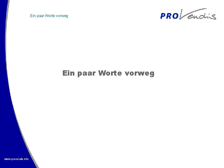 Ein paar Worte vorweg www. provendis. info 