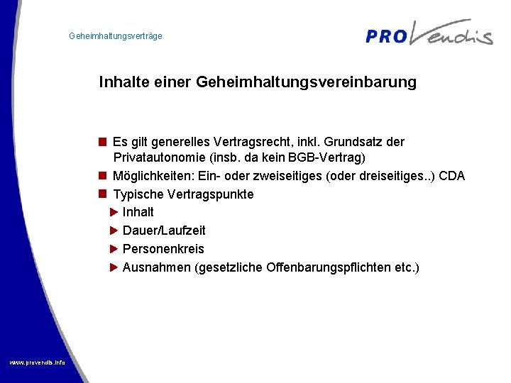 Geheimhaltungsverträge Inhalte einer Geheimhaltungsvereinbarung Es gilt generelles Vertragsrecht, inkl. Grundsatz der Privatautonomie (insb. da