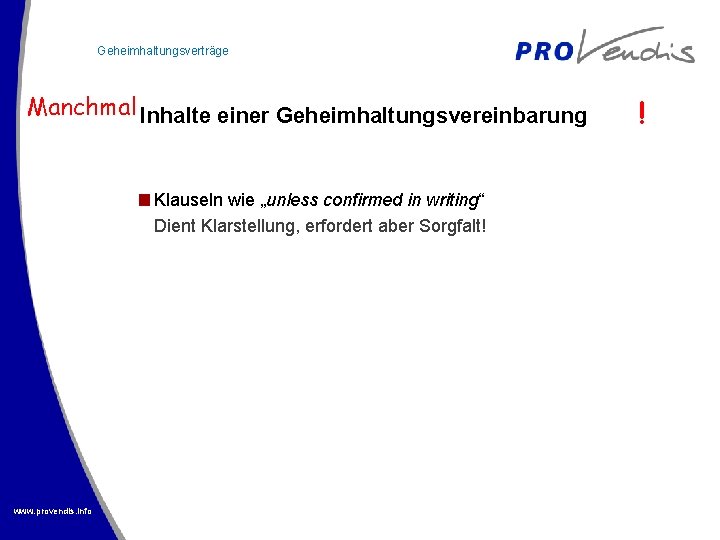 Geheimhaltungsverträge Manchmal Inhalte einer Geheimhaltungsvereinbarung Klauseln wie „unless confirmed in writing“ Dient Klarstellung, erfordert