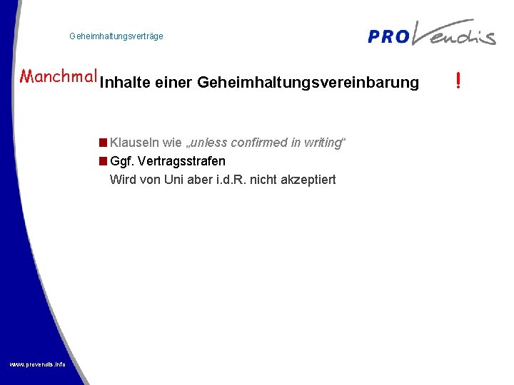 Geheimhaltungsverträge Manchmal Inhalte einer Geheimhaltungsvereinbarung Klauseln wie „unless confirmed in writing“ Ggf. Vertragsstrafen Wird