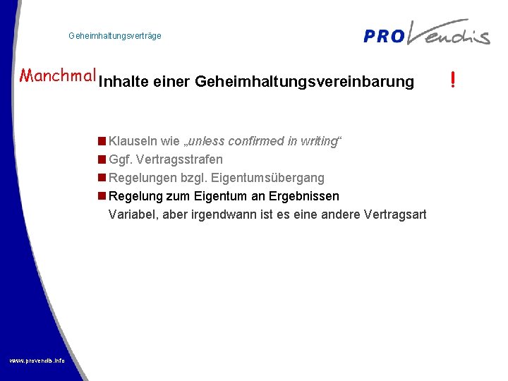 Geheimhaltungsverträge Manchmal Inhalte einer Geheimhaltungsvereinbarung Klauseln wie „unless confirmed in writing“ Ggf. Vertragsstrafen Regelungen