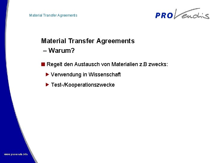 Material Transfer Agreements – Warum? Regelt den Austausch von Materialien z. B zwecks: Verwendung