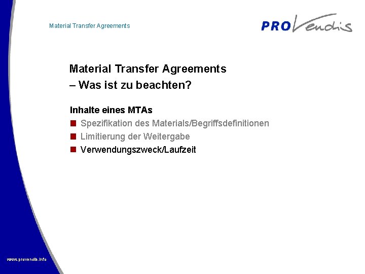 Material Transfer Agreements – Was ist zu beachten? Inhalte eines MTAs Spezifikation des Materials/Begriffsdefinitionen