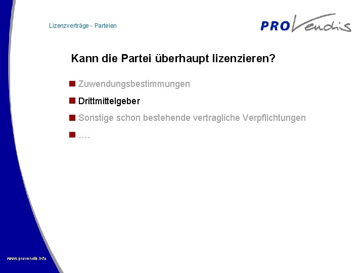 Lizenzverträge - Parteien Kann die Partei überhaupt lizenzieren? Zuwendungsbestimmungen Drittmittelgeber Sonstige schon bestehende vertragliche