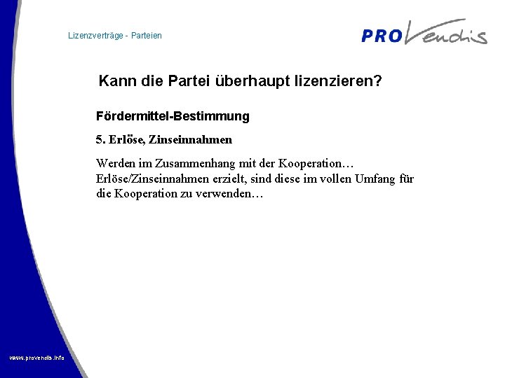 Lizenzverträge - Parteien Kann die Partei überhaupt lizenzieren? Fördermittel-Bestimmung 5. Erlöse, Zinseinnahmen Werden im