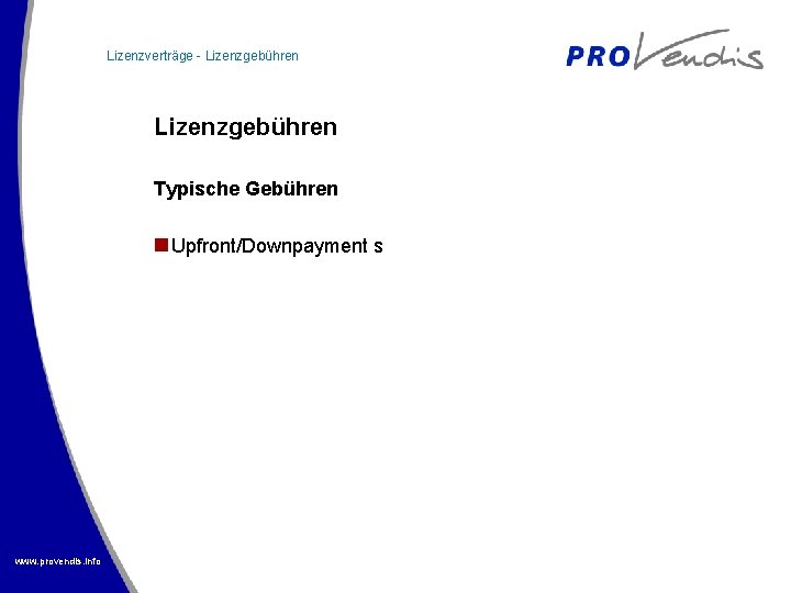 Lizenzverträge - Lizenzgebühren Typische Gebühren Upfront/Downpayment s www. provendis. info 