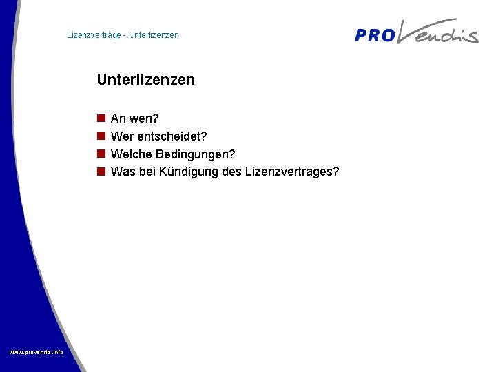 Lizenzverträge - Unterlizenzen An wen? Wer entscheidet? Welche Bedingungen? Was bei Kündigung des Lizenzvertrages?