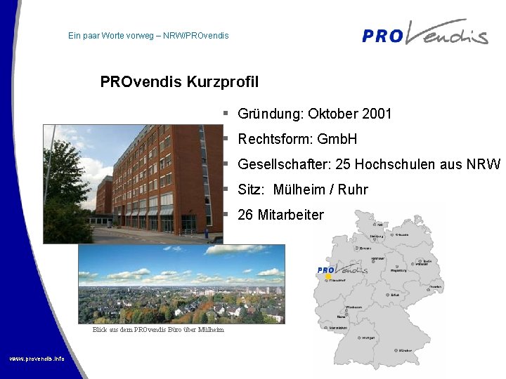 Ein paar Worte vorweg – NRW/PROvendis Kurzprofil § Gründung: Oktober 2001 § Rechtsform: Gmb.