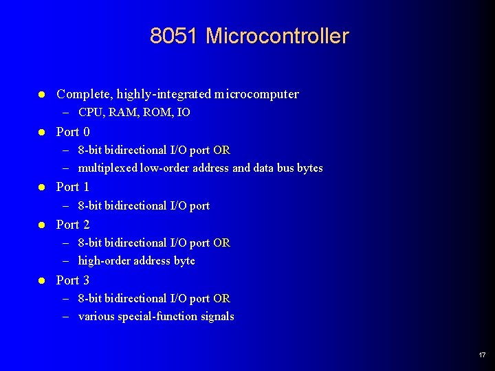 8051 Microcontroller l Complete, highly-integrated microcomputer – CPU, RAM, ROM, IO l Port 0