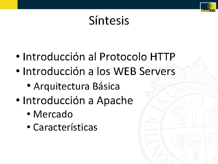 Síntesis • Introducción al Protocolo HTTP • Introducción a los WEB Servers • Arquitectura