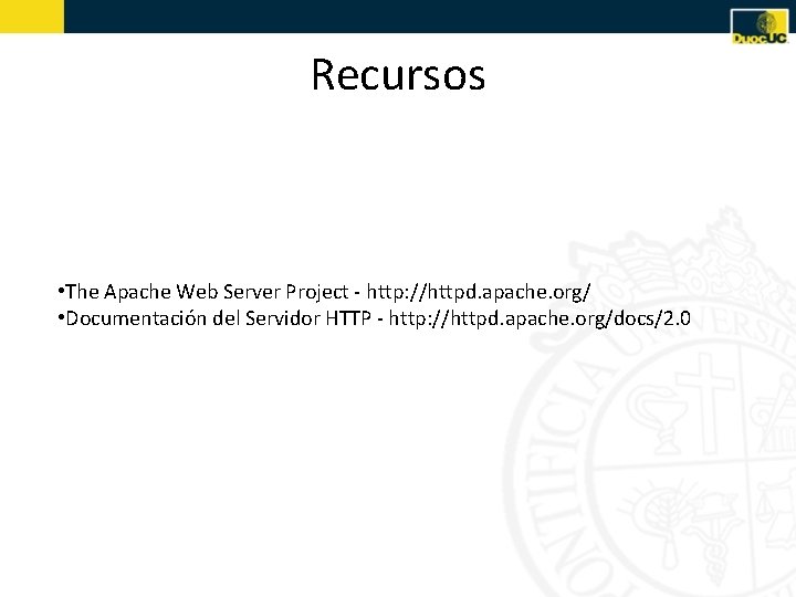 Recursos • The Apache Web Server Project - http: //httpd. apache. org/ • Documentación