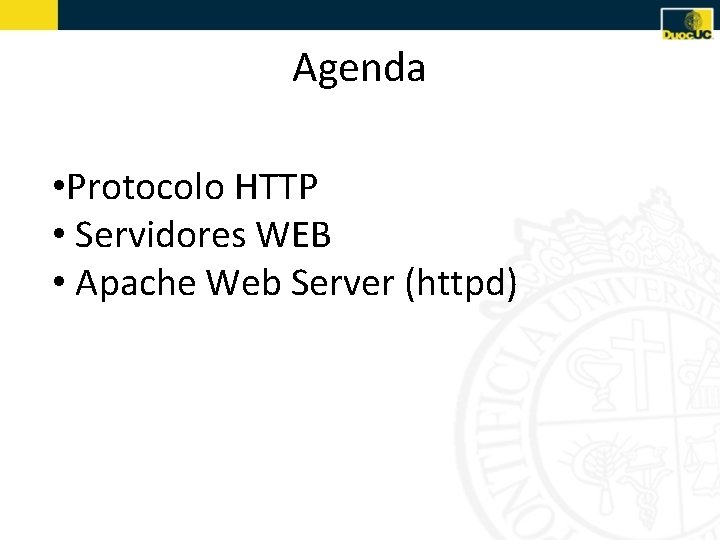 Agenda • Protocolo HTTP • Servidores WEB • Apache Web Server (httpd) 