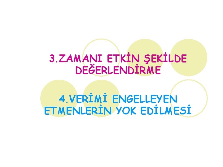 3. ZAMANI ETKİN ŞEKİLDE DEĞERLENDİRME 4. VERİMİ ENGELLEYEN ETMENLERİN YOK EDİLMESİ 