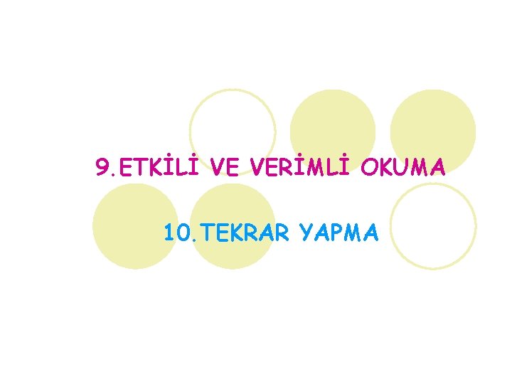 9. ETKİLİ VE VERİMLİ OKUMA 10. TEKRAR YAPMA 