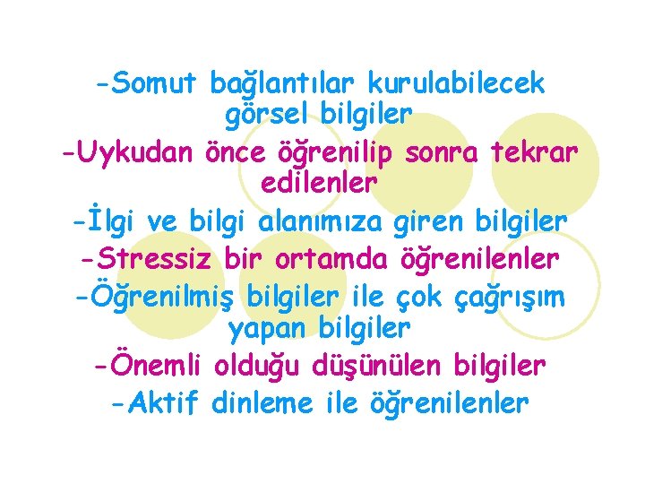 -Somut bağlantılar kurulabilecek görsel bilgiler -Uykudan önce öğrenilip sonra tekrar edilenler -İlgi ve bilgi