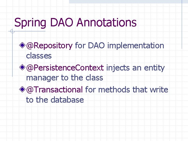 Spring DAO Annotations @Repository for DAO implementation classes @Persistence. Context injects an entity manager