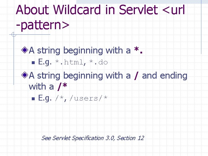 About Wildcard in Servlet <url -pattern> A string beginning with a *. n E.