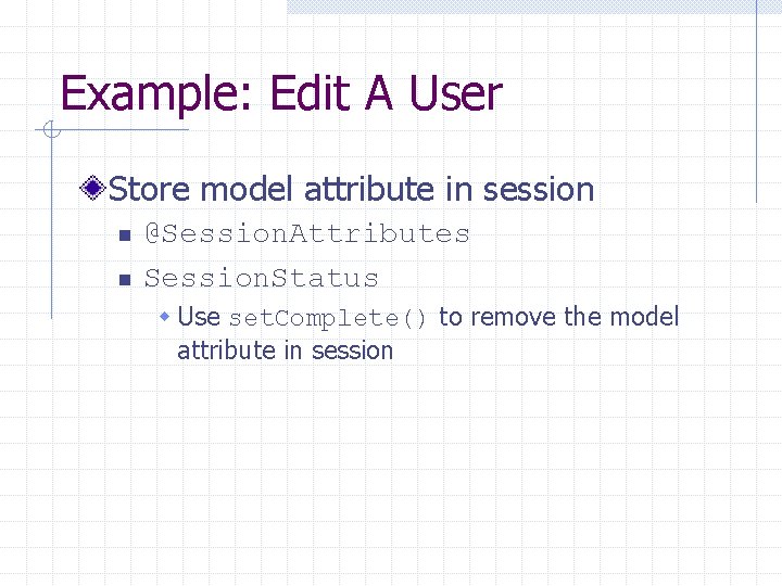 Example: Edit A User Store model attribute in session n n @Session. Attributes Session.
