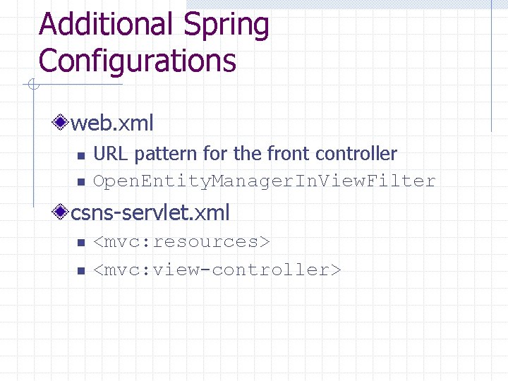 Additional Spring Configurations web. xml n n URL pattern for the front controller Open.