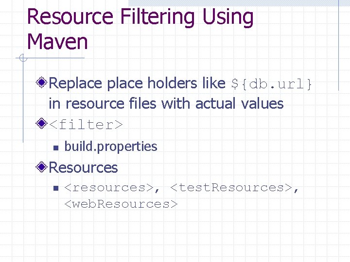 Resource Filtering Using Maven Replace holders like ${db. url} in resource files with actual