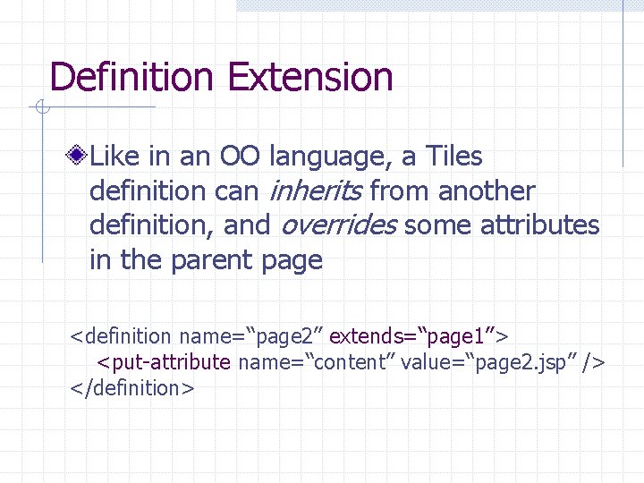 Definition Extension Like in an OO language, a Tiles definition can inherits from another
