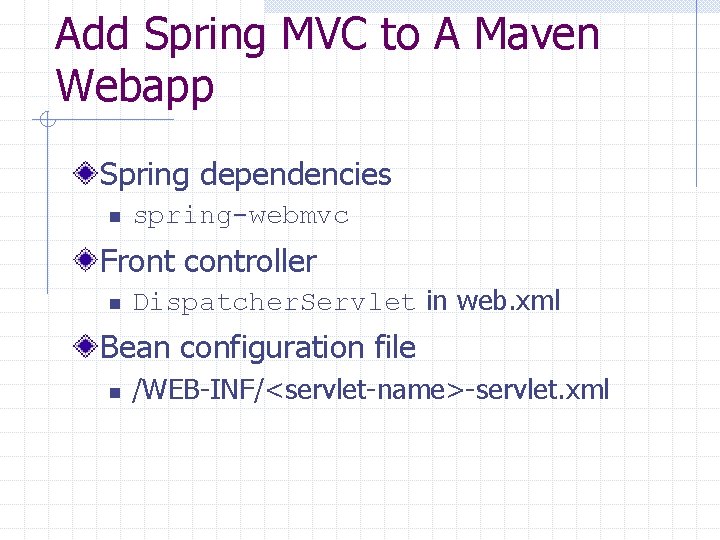 Add Spring MVC to A Maven Webapp Spring dependencies n spring-webmvc Front controller n