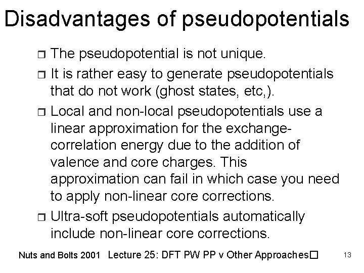 Disadvantages of pseudopotentials The pseudopotential is not unique. r It is rather easy to