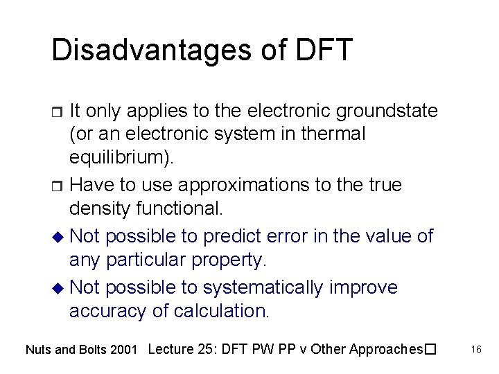 Disadvantages of DFT It only applies to the electronic groundstate (or an electronic system