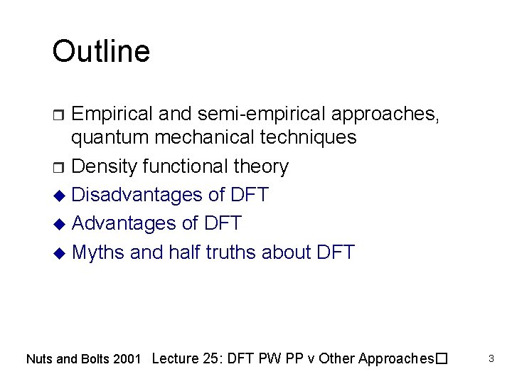 Outline Empirical and semi-empirical approaches, quantum mechanical techniques r Density functional theory u Disadvantages