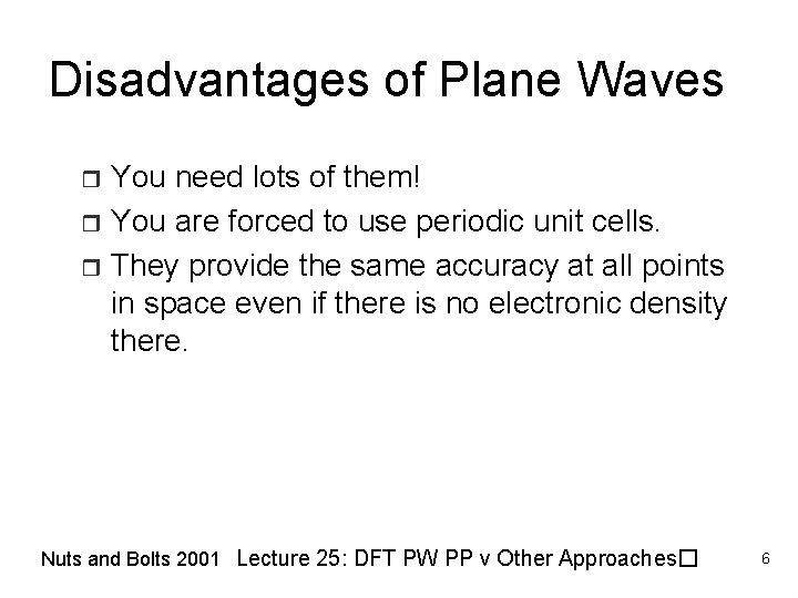 Disadvantages of Plane Waves You need lots of them! r You are forced to
