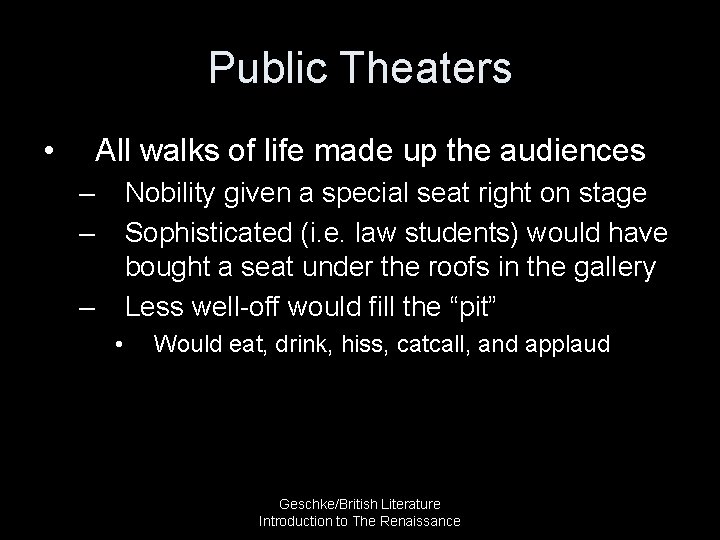 Public Theaters • All walks of life made up the audiences – – Nobility