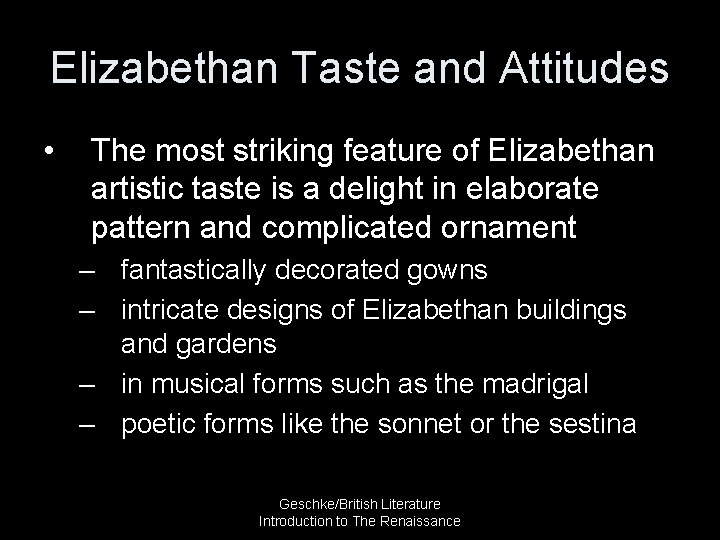 Elizabethan Taste and Attitudes • The most striking feature of Elizabethan artistic taste is