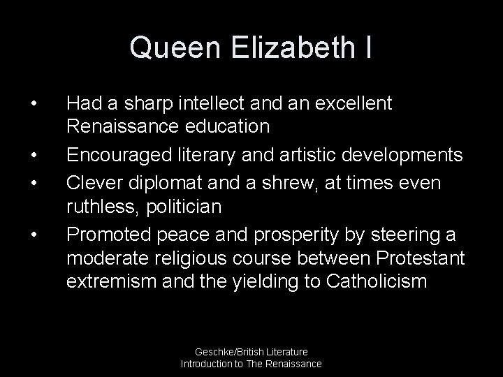 Queen Elizabeth I • • Had a sharp intellect and an excellent Renaissance education