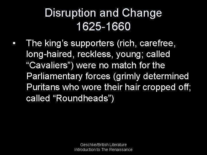 Disruption and Change 1625 -1660 • The king’s supporters (rich, carefree, long-haired, reckless, young;