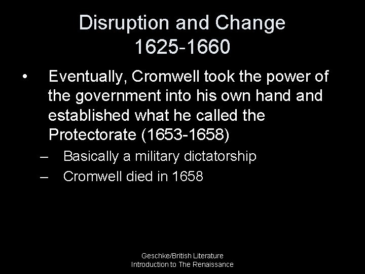 Disruption and Change 1625 -1660 • Eventually, Cromwell took the power of the government