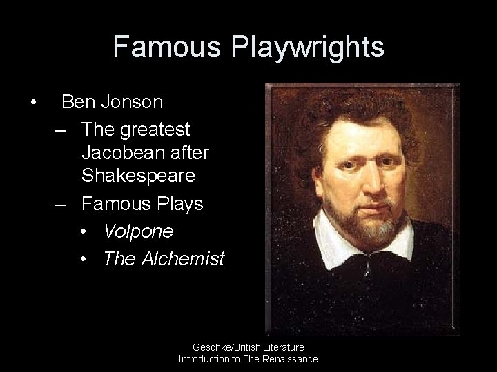 Famous Playwrights • Ben Jonson – The greatest Jacobean after Shakespeare – Famous Plays