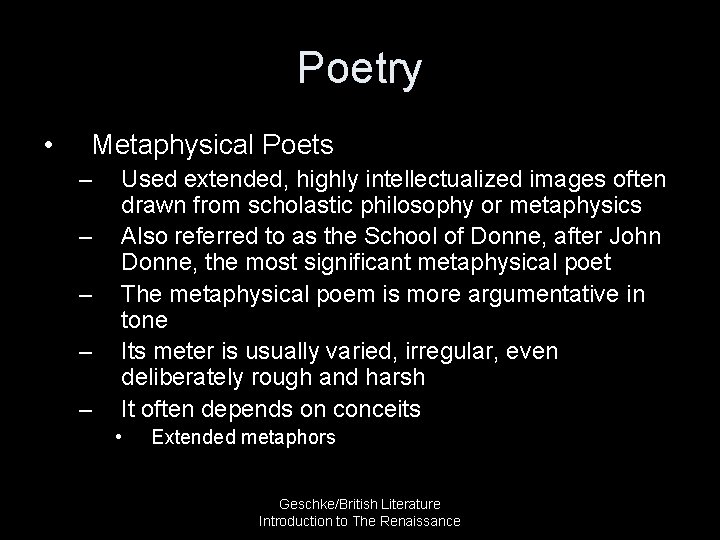 Poetry • Metaphysical Poets – – – Used extended, highly intellectualized images often drawn